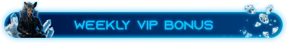 WEEKLY VIP BONUS